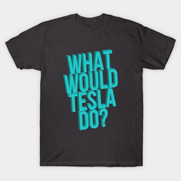 What Would Tesla Do Mad Scientist T-Shirt by RedYolk